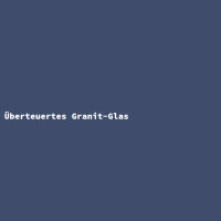 Überteuertes Granit-Glas