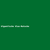 Gigantische Glas-Rutsche