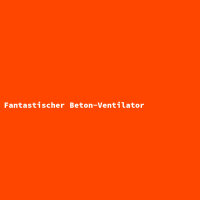 Fantastischer Beton-Ventilator