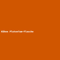 Kühne Plutonium-Flasche