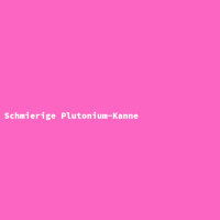 Schmierige Plutonium-Kanne