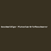 Geschmeidiger Plutonium-Briefbeschwerer
