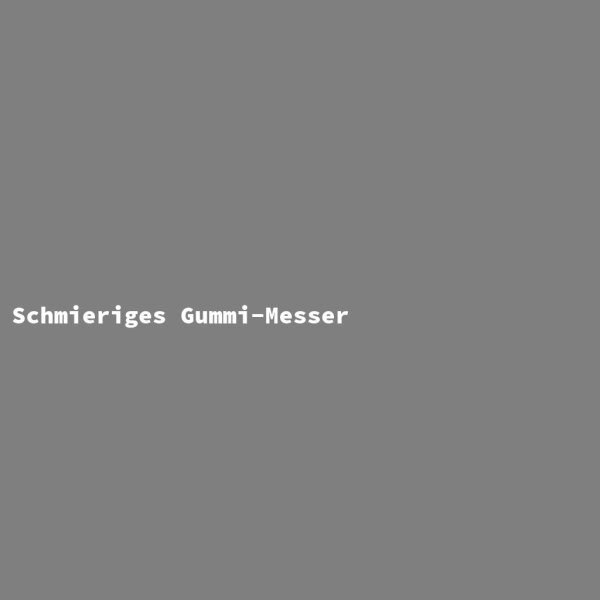 Schmieriges Gummi-Messer