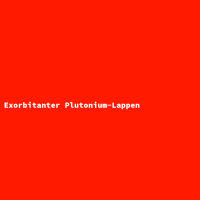 Exorbitanter Plutonium-Lappen